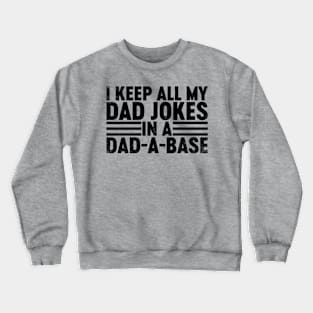 I Keep All My Dad Jokes In A Dad-a-base (Black) Funny Father's Day Crewneck Sweatshirt